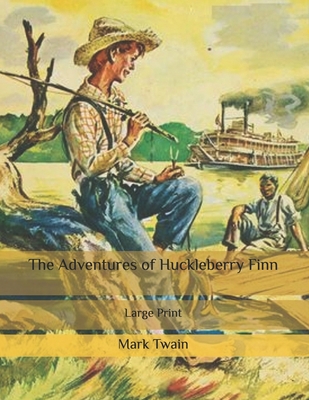 The Adventures of Huckleberry Finn: Large Print B086Y56314 Book Cover