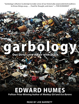 Garbology: Our Dirty Love Affair with Trash 1515908763 Book Cover