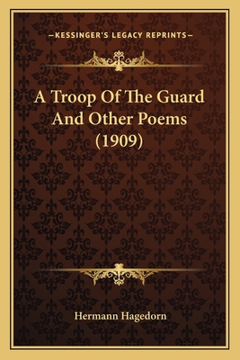 A Troop Of The Guard And Other Poems (1909) 1163891177 Book Cover