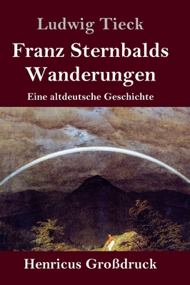Franz Sternbalds Wanderungen (Großdruck): Eine ... [German] 3847847252 Book Cover