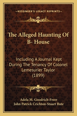 The Alleged Haunting Of B- House: Including A J... 1164890387 Book Cover