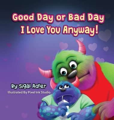 Good Day or Bad Day - I Love You Anyway!: Child... 1947417479 Book Cover