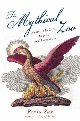 The Mythical Zoo: Animals in Myth, Legend, and ... 1468307207 Book Cover