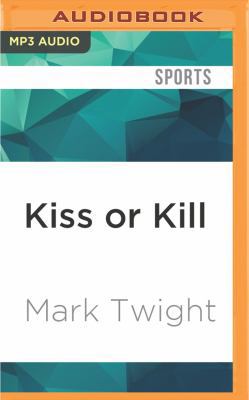 Kiss or Kill: Confessions of a Serial Climber 1522672699 Book Cover