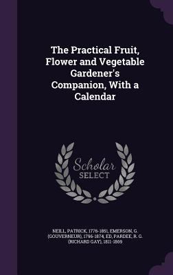 The Practical Fruit, Flower and Vegetable Garde... 1341560538 Book Cover
