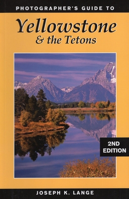 Photographer's Guide to Yellowstone & the Tetons 0811735559 Book Cover