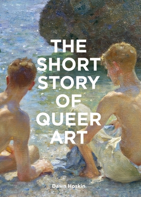 The Short Story of Queer Art: A Pocket Guide to... 1399618741 Book Cover