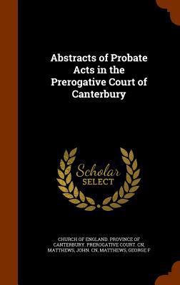 Abstracts of Probate Acts in the Prerogative Co... 1345772521 Book Cover