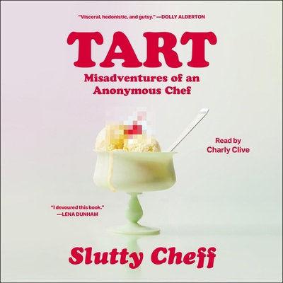 Tart: Misadventures of an Anonymous Chef 1668115964 Book Cover