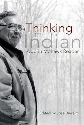 Thinking in Indian: A John Mowhawk Reader 1555917380 Book Cover