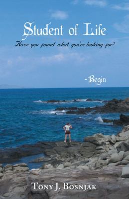 Student of Life - Begin: Have You Found What Yo... 1452561079 Book Cover