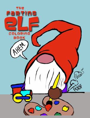 Farting Elf Coloring Book : For Kids of All Ages