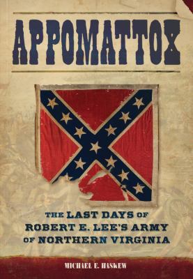 Appomattox: The Last Days of Robert E. Lee's Ar... 0760348170 Book Cover