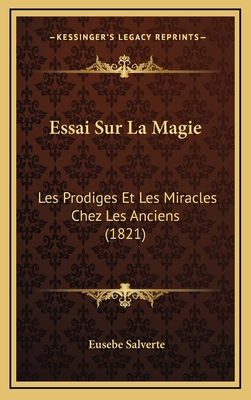 Essai Sur La Magie: Les Prodiges Et Les Miracle... [French] 1166829618 Book Cover