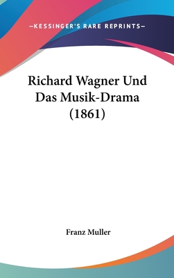 Richard Wagner Und Das Musik-Drama (1861) [German] 1160535515 Book Cover