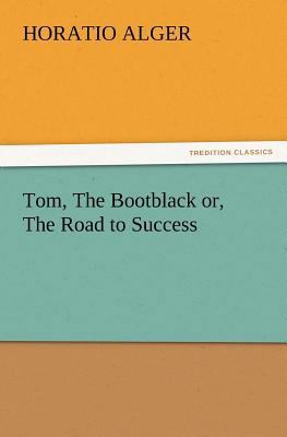 Tom, the Bootblack Or, the Road to Success 3847220411 Book Cover