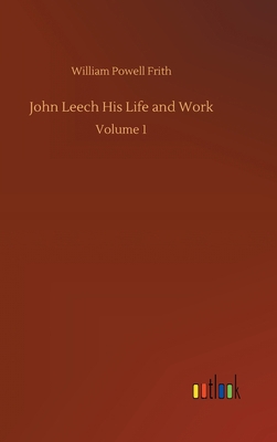 John Leech His Life and Work: Volume 1 3752383054 Book Cover