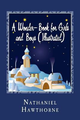 A Wonder-Book for Girls and Boys (Illustrated) 1482038498 Book Cover