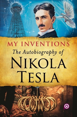 My Inventions: The Autobiography of Nikola Tesla 935499007X Book Cover