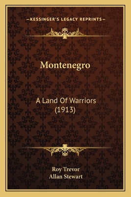 Montenegro: A Land Of Warriors (1913) 1164119931 Book Cover