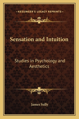 Sensation and Intuition: Studies in Psychology ... 1162728620 Book Cover