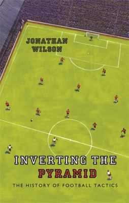 Inverting the Pyramid: The History of Football ... 0752889958 Book Cover