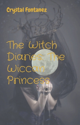 The Witch Diaries: The Wiccan Princess: The Wic... 1088281257 Book Cover