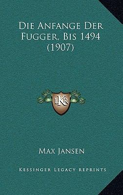 Die Anfange Der Fugger, Bis 1494 (1907) [German] 1168404576 Book Cover