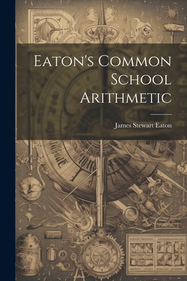 Eaton's Common School Arithmetic 1022807048 Book Cover