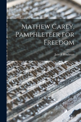 Mathew Carey, Pamphleteer for Freedom 1014238536 Book Cover