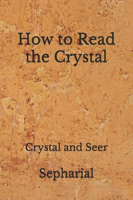 How to Read the Crystal: Crystal and Seer: (Abe... B08FP9XC32 Book Cover