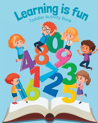 Learning is Fun: Toddler activity book B0BYR86K5Q Book Cover