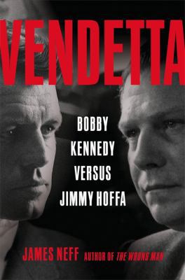 Vendetta: Bobby Kennedy Versus Jimmy Hoffa 0316738344 Book Cover