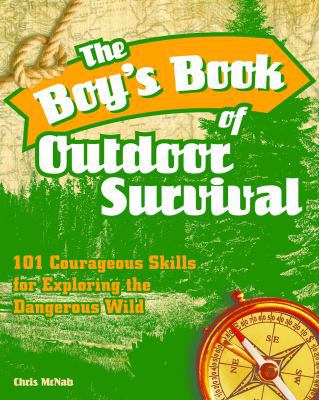 The Boy's Book of Outdoor Survival: 101 Courage... 1569756856 Book Cover