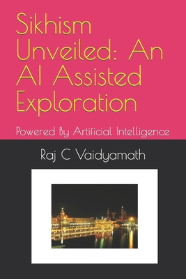 Sikhism Unveiled: An AI Assisted Exploration: P... B0C7T1NP5G Book Cover