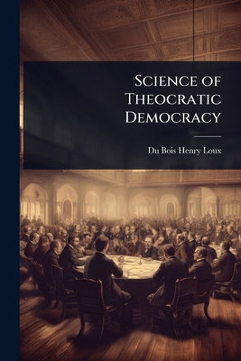 Science of Theocratic Democracy 1023610612 Book Cover