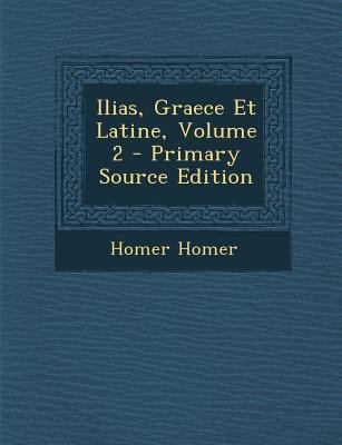 Ilias, Graece Et Latine, Volume 2 [Greek, Ancient (to 1453)] 1293881163 Book Cover