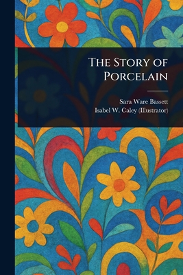 The Story of Porcelain 1023023377 Book Cover