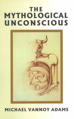The Mythological Unconscious 1590510089 Book Cover