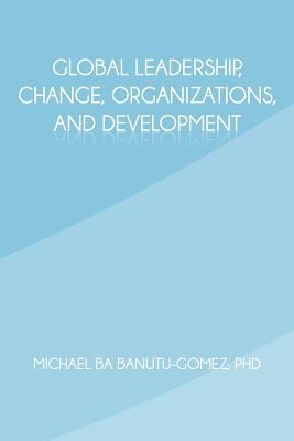 Global Leadership, Change, Organizations, and D... 1462036147 Book Cover