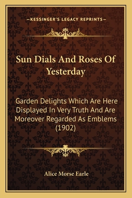 Sun Dials And Roses Of Yesterday: Garden Deligh... 1164953141 Book Cover