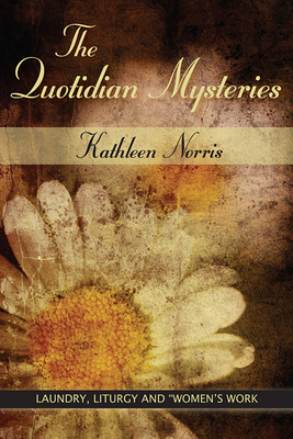 The Quotidian Mysteries: Laundry, Liturgy and W... 0809138018 Book Cover