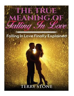 The True Meaning Of Falling In Love: Falling in... 1974321657 Book Cover