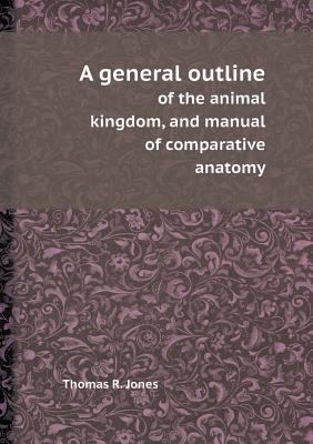 A General Outline of the Animal Kingdom, and Ma... 5518412037 Book Cover