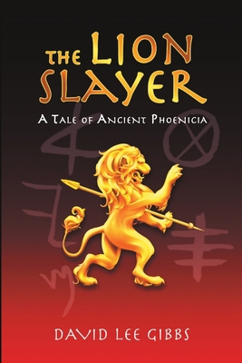 The Lion Slayer: A Tale of Ancient Phoenicia 1684718767 Book Cover