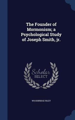 The Founder of Mormonism; a Psychological Study... 1340152592 Book Cover