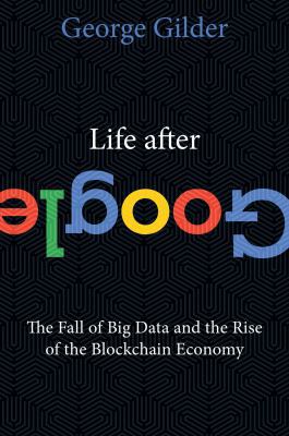 Life After Google: The Fall of Big Data and the... 1621575764 Book Cover