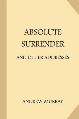 Absolute Surrender: and Other Addresses 1974106616 Book Cover