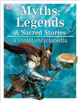 Myths, Legends, and Sacred Stories: A Visual En... 1465482458 Book Cover