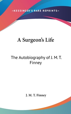 A Surgeon's Life: The Autobiography of J. M. T.... 0548057370 Book Cover